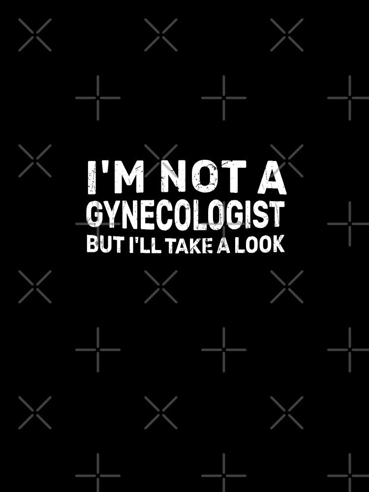 I'm Not A Gynecologist But I'll Take A Look by TinysKaden