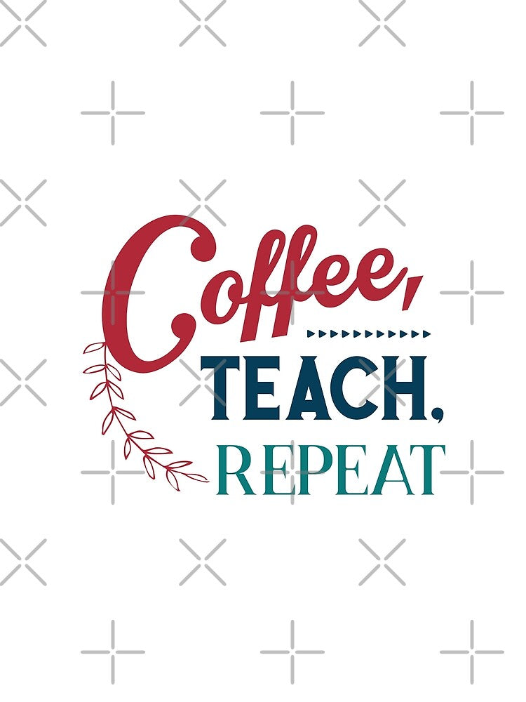 Coffee Teach Repeat - funny quotes, coffee quotes by Delandor