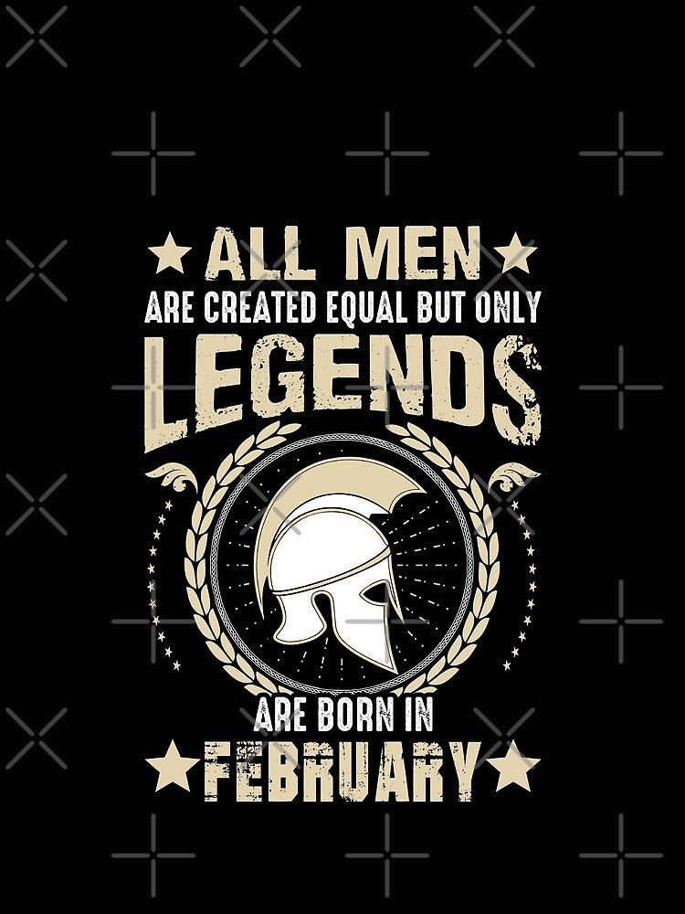 All Man Are Created Equal But Only Legends Are Born In February by Qudkin