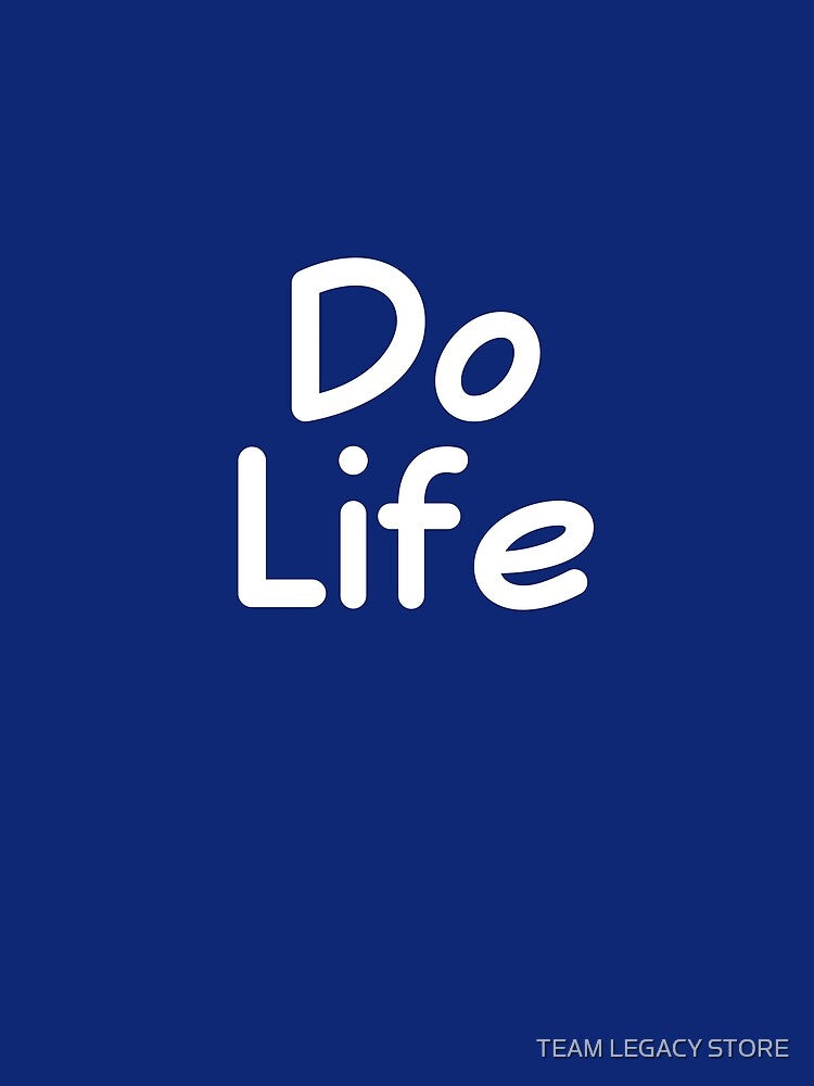 Do Life by TEAM LEGACY STORE