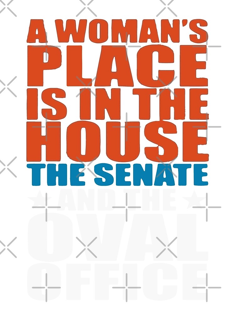 Best Seller: Women's Place Is In The House The Senate And The Oval Office by Mad Over Store