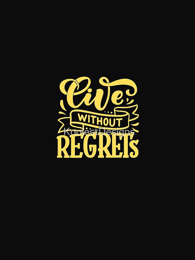 Live Without Regrets by KoolestDesigns
