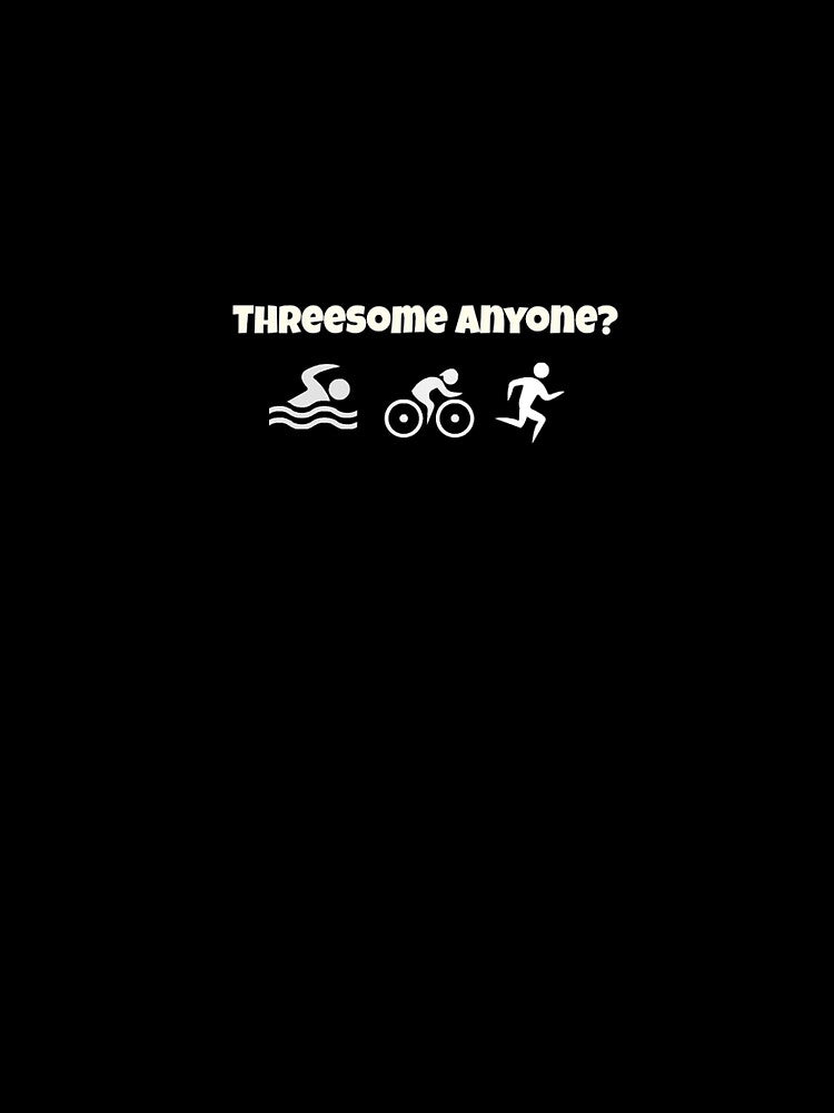 Funny Triathlon Design Threesome Anyone by RozWatts