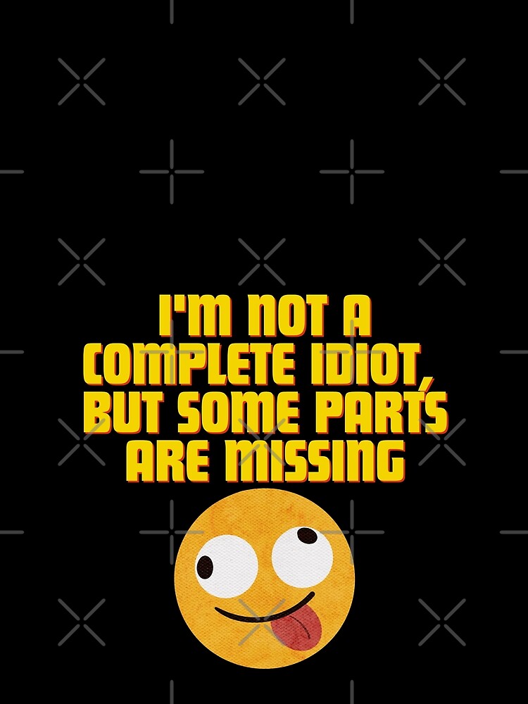 I'm not a complete idiot, some parts are missing by Reichcorp