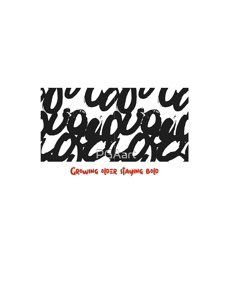 GROWING OLDER STAYING BOLD by PGAart