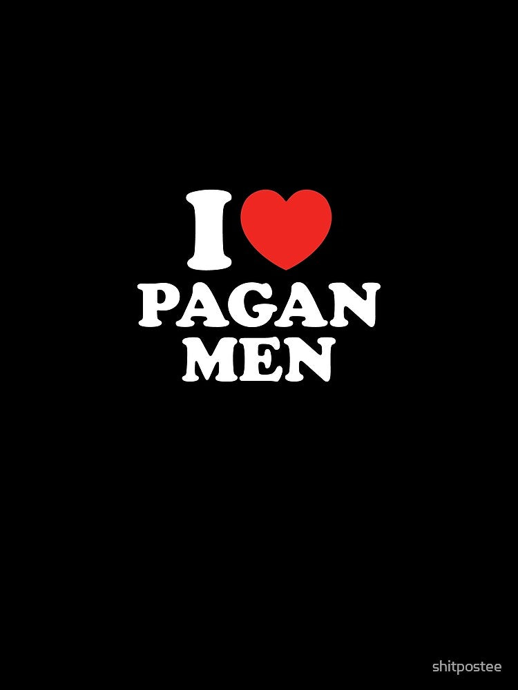 I Love Pagan Men by shitpostee