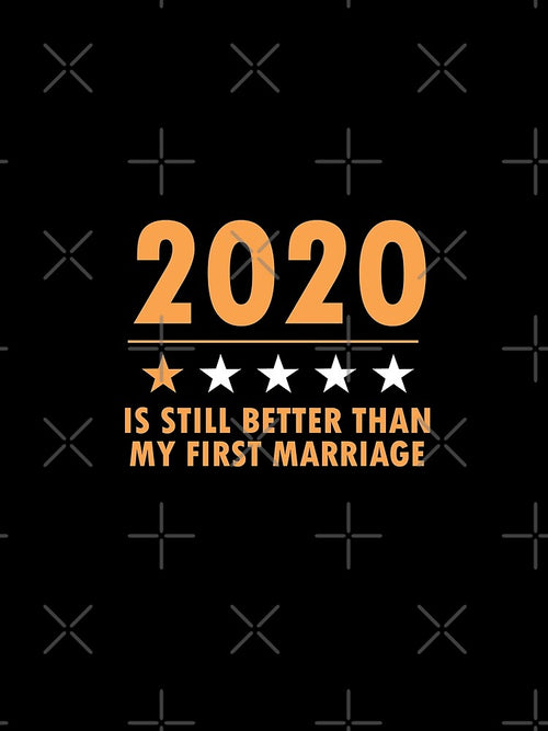 2020 Is Still Better Than My First Marriage Funny Gift For Women by dianoo