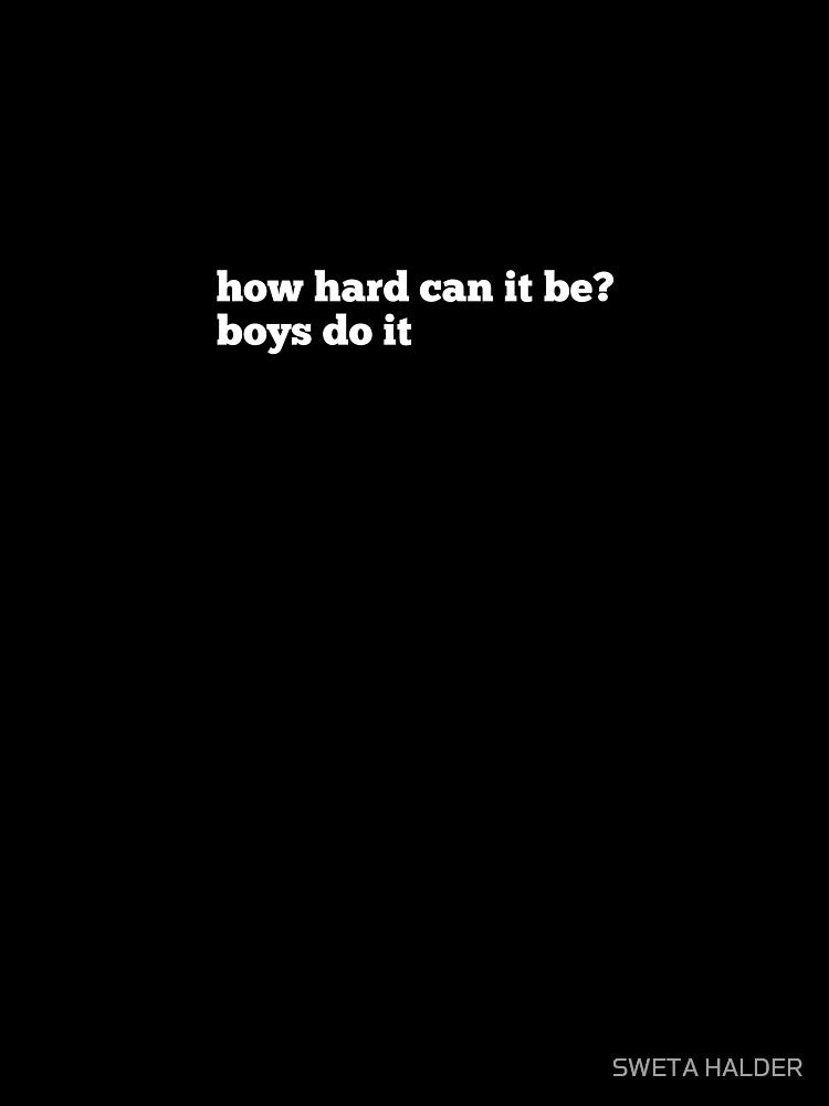 how hard can it be? boys do it by SWETA HALDER