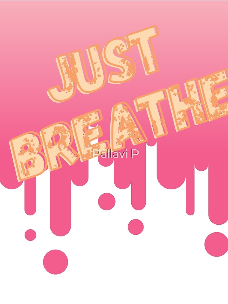 Just breathe print design by Pallavi P