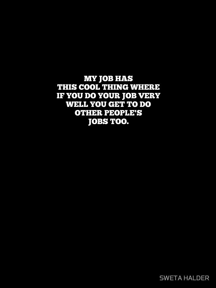 My Job Has This Cool Thing Funny Saying Sarcastic Quote by SWETA HALDER