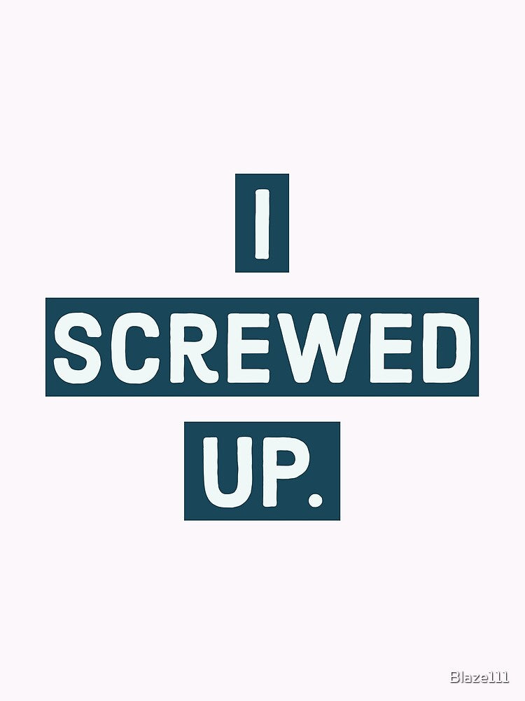 I Screwed Up. by Blaze111