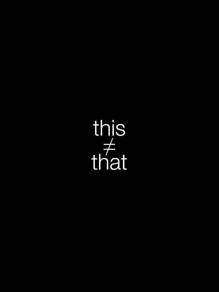 This does not equal That by boxofsticks