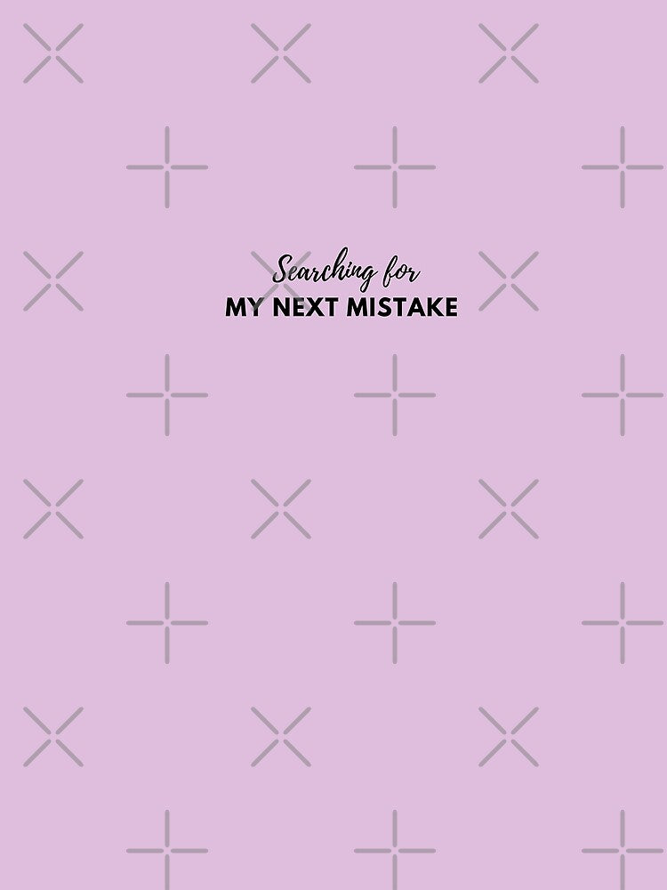 Searching For My Next Mistake by Lilac225769