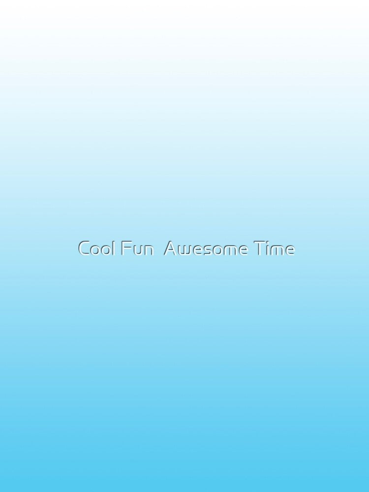 Light Blue and White Gradient by Cool Fun  Awesome Time