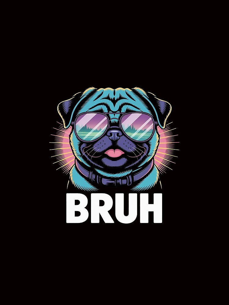 Cool Pug says “Bruh” Dog Humor Fashion Men Women Kids by MelSurf