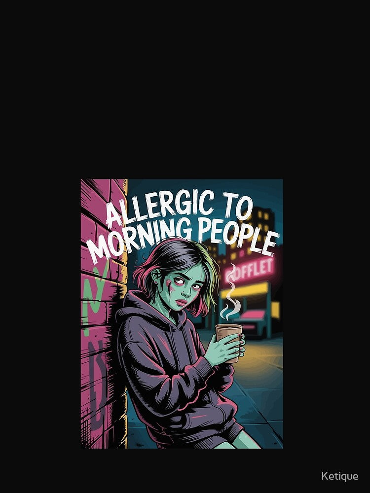 Allergic to Morning People Streetwear by Ketique