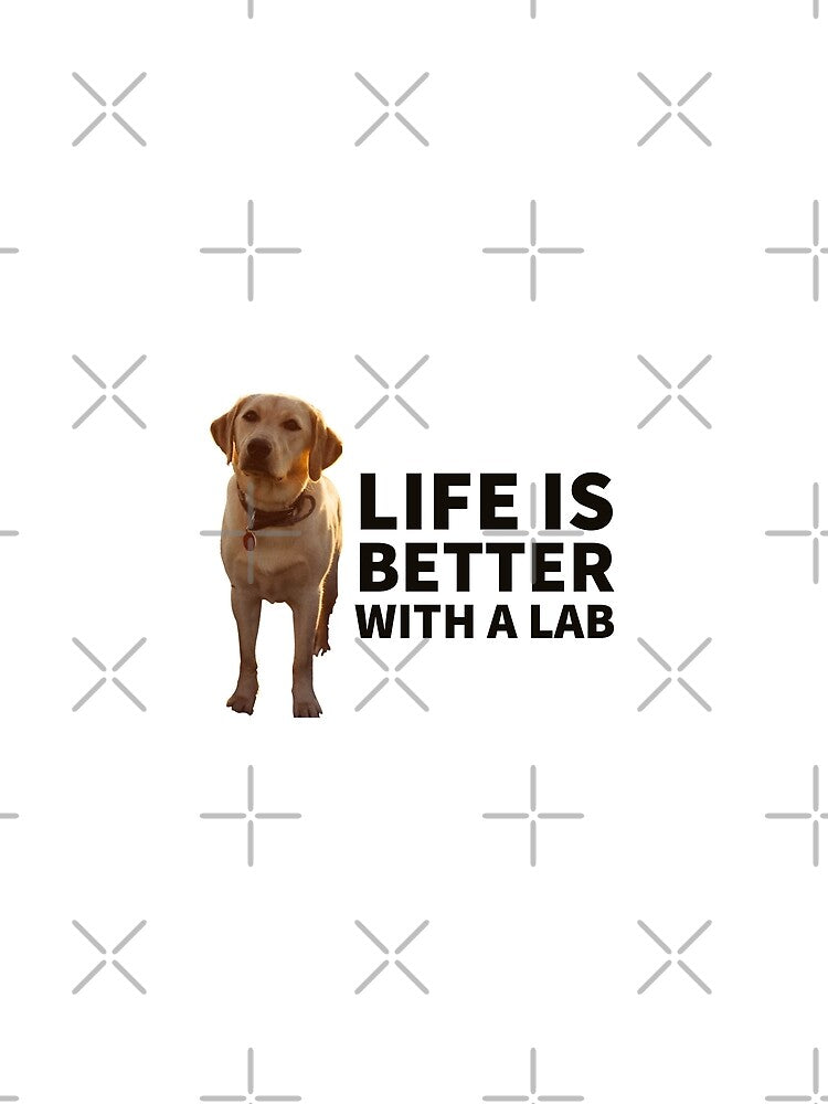 LIFE IS BETTER WITH A LAB - DOGGY - DOG LOVER - DOGS by Tropical Blood