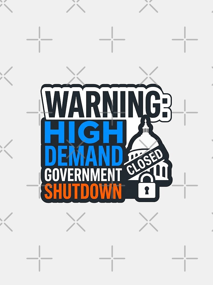 Sarcastic Political Warning Government Shutdown Bold Graphic Art by Pride Emblem Prints