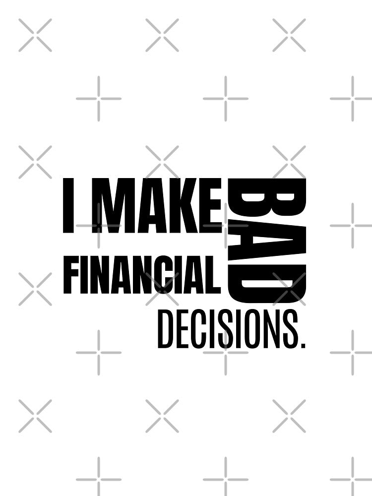 I Make Bad Financial Decisions – Funny Relatable Quote by MOTAS FASHION