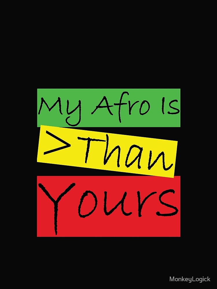 My Afro Is Greater Than Yours by MonkeyLogick