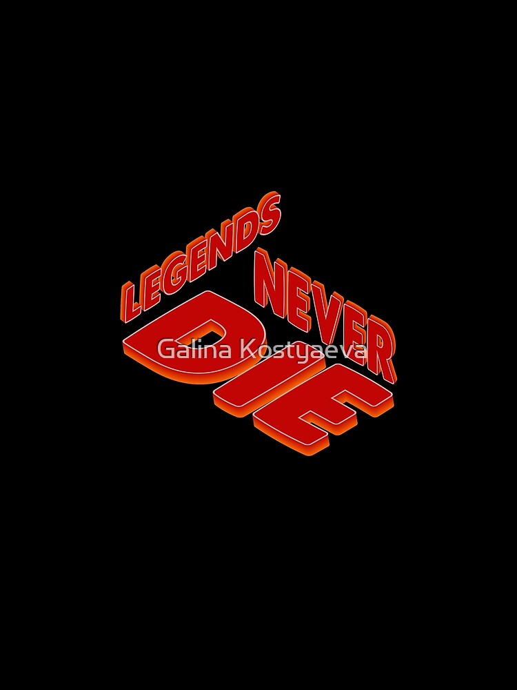 Legends Never Die. by Galina Kostyaeva