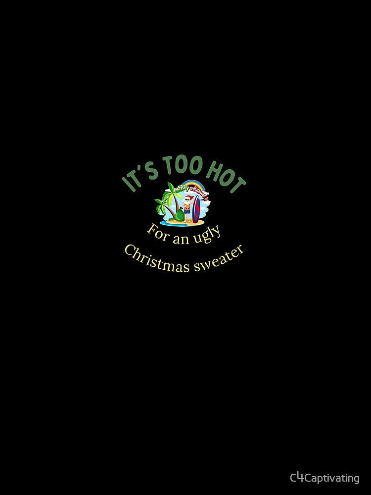 It's Too Hot for an Ugly Christmas Sweater by C4Captivating