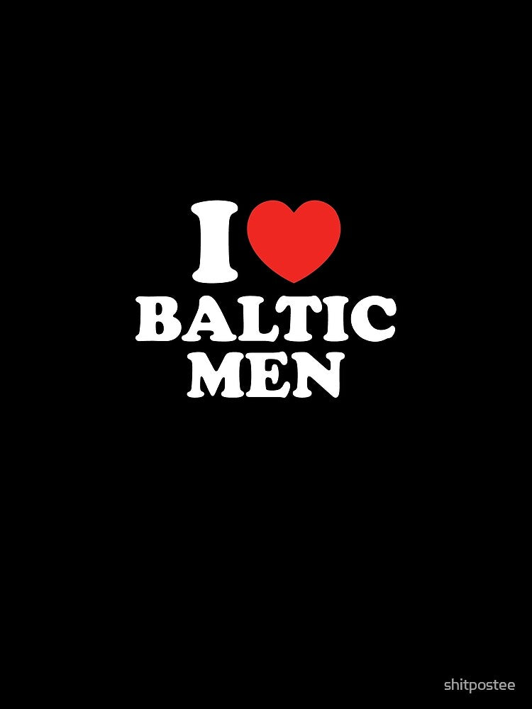 I Love Baltic Men by shitpostee
