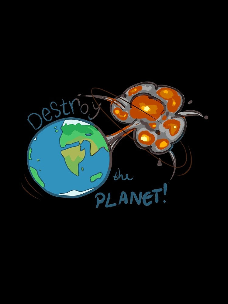 Destroy the Planet! by oh-to-the-yeah