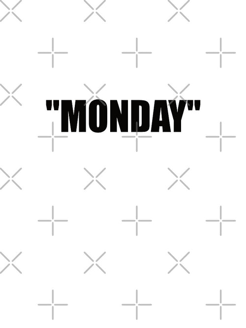 "MONDAY" by Montrepeneuer
