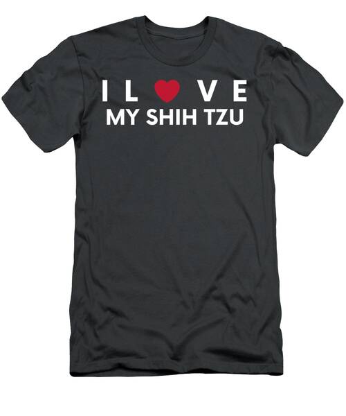 I Love My Shih Tzu  Funny Tee For Shih Tzu Lovers T-Shirt