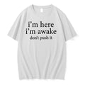 Im Here Im Awake Dont Push It 0 Tshirts Sweater