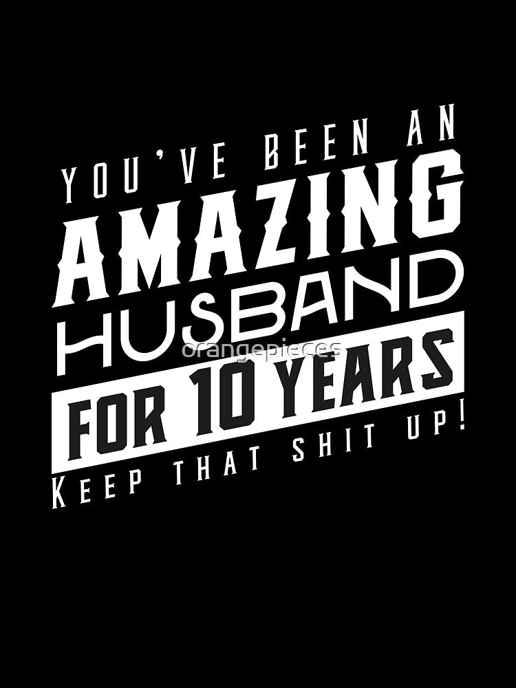 You’ve Been An Amazing Husband for 10 Years Keep That Shit Up, Wedding Anniversary Gift, Funny Anniversary Gift For Husband, Anniversary Gift For Husband by Orange Pieces