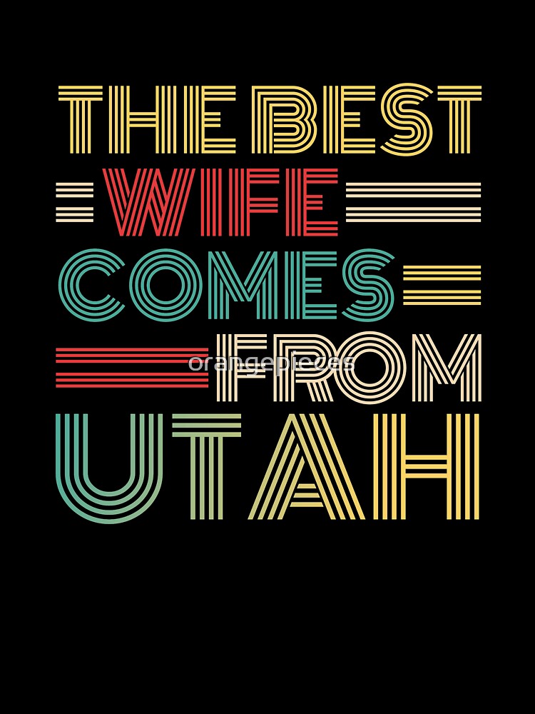 The Best Wife Comes From Utah , Best gifts for her, Gift Idea To My Wonderful Wife by Orange Pieces