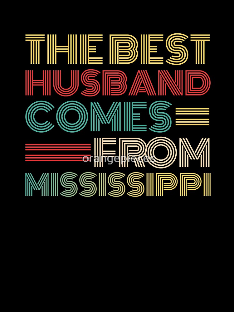 The Best Husband Comes From Mississippi by Orange Pieces