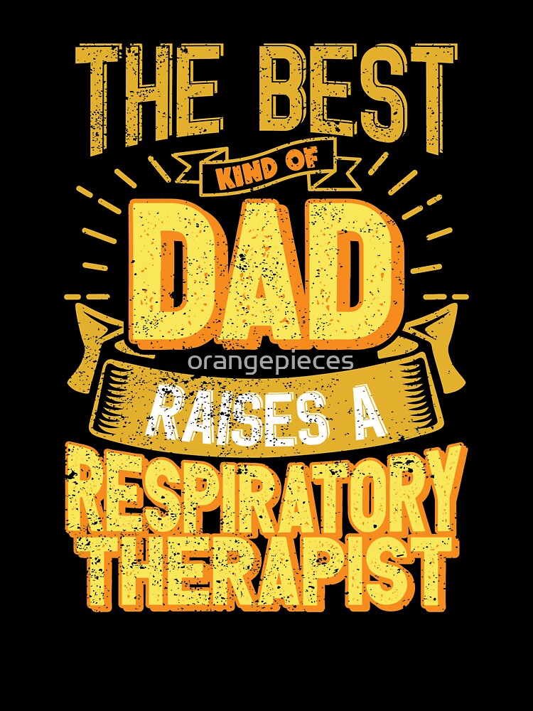 This Great Gifts For Dad From Daughter - The Best Kind Of Dad Raises a Respiratory Therapist - Unique gift for him your Father or Husband by Orange Pieces