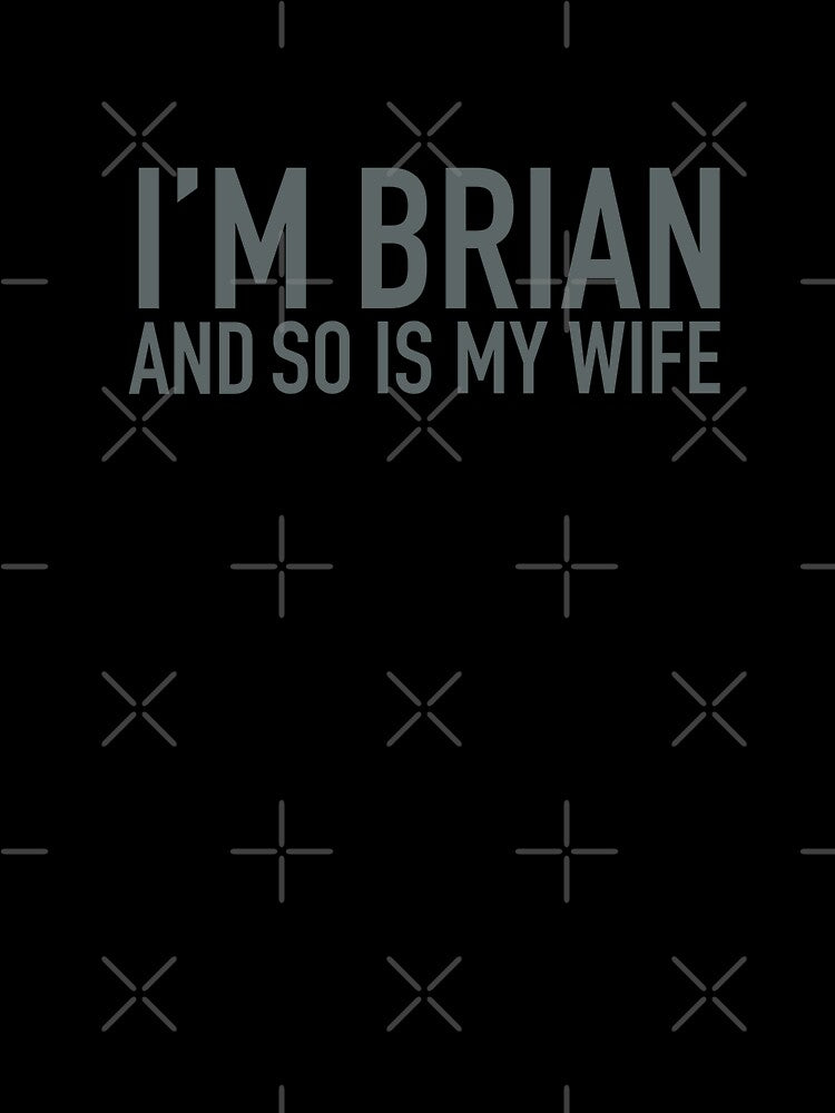 I’M BRIAN AND SO IS MY WIFE by Bunchable