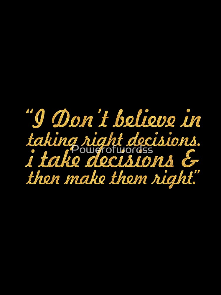 I don't believe in right decisions... “Ratan Tata” Life Inspirational Quote by Powerofwordss