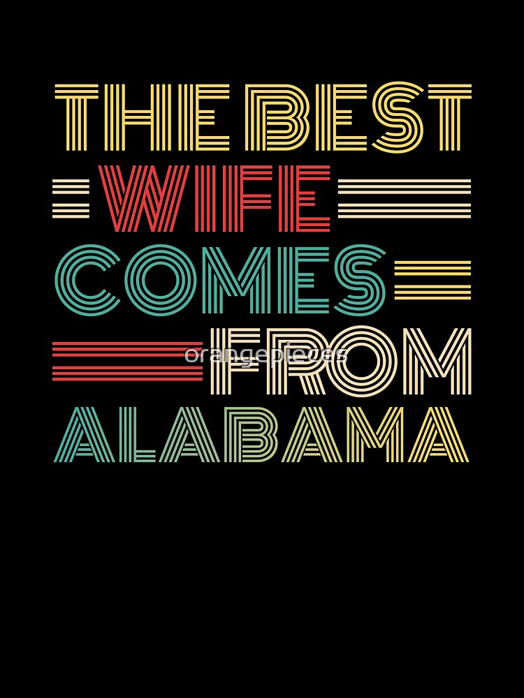 The Best Wife Comes From Alabama , Best gifts for her, Gift Idea To My Wonderful Wife by Orange Pieces