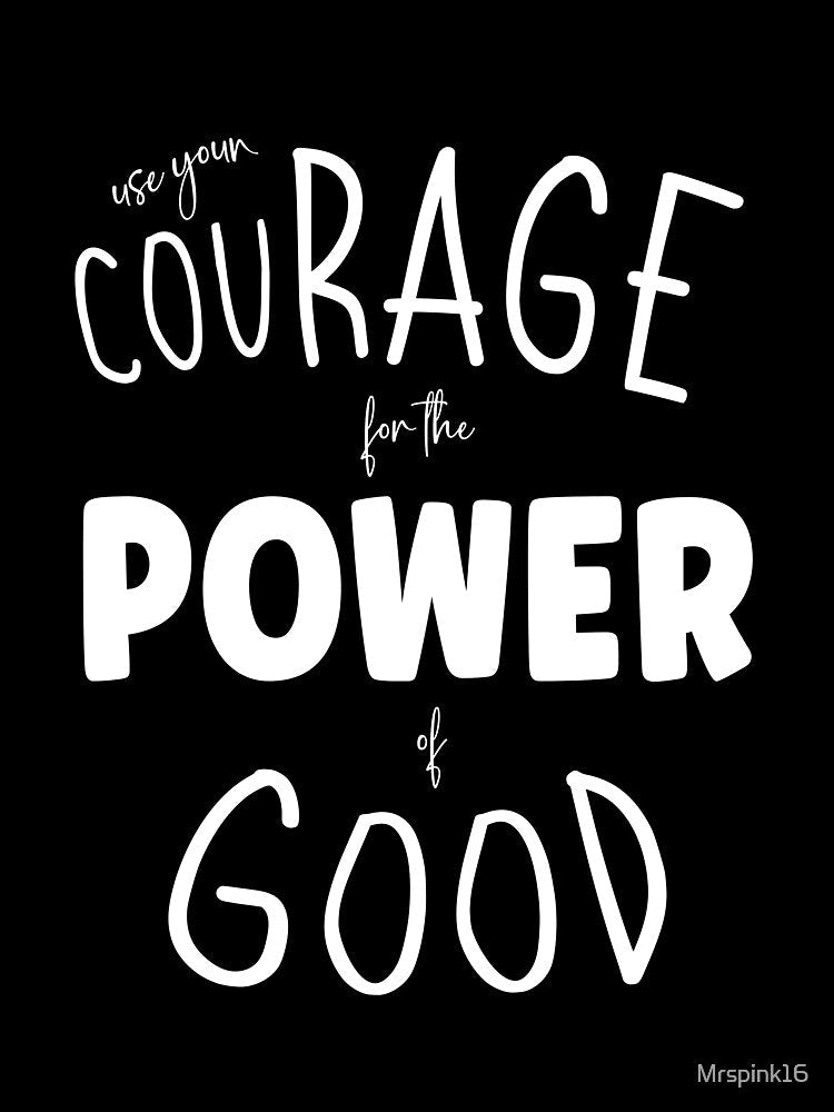 Use your couRAGE for the power of good by Mrspink16