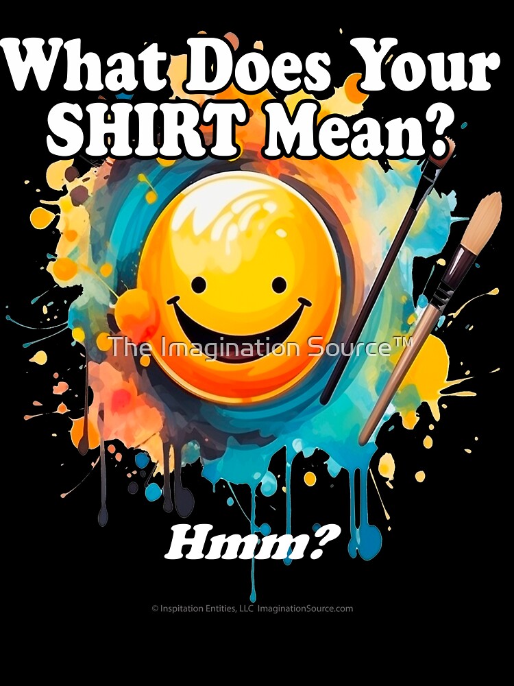 What Does Your Shirt Mean? -   For Dark Backgrounds by The Imagination Source™