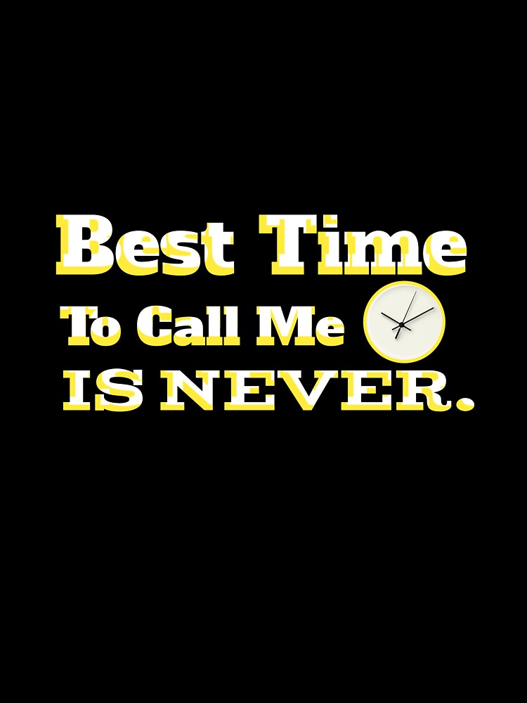 Best time to call me is never by Galaxypoint