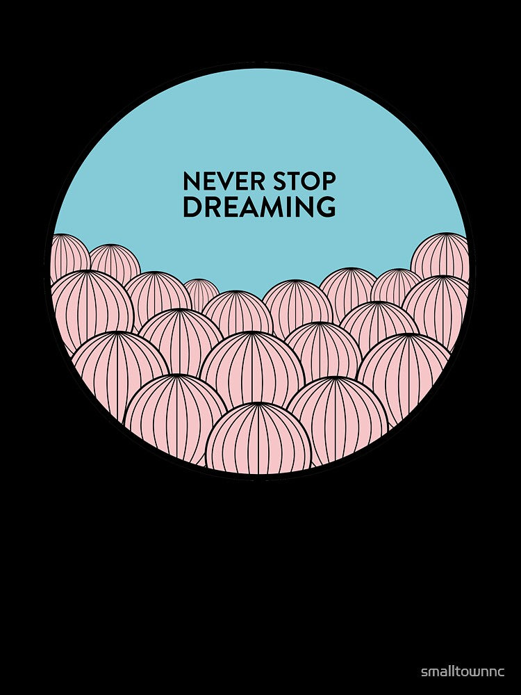 Never Stop Dreaming by smalltownnc
