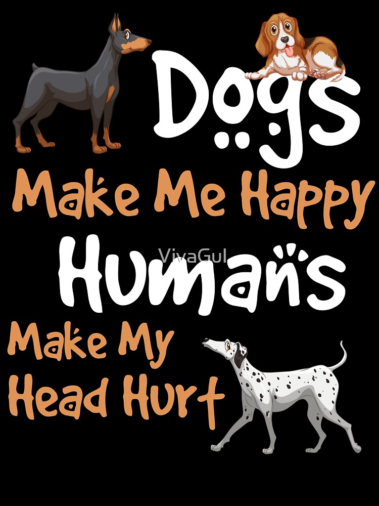 Funny Quote Dog Lovers Humans Make My Head Hurt by VivaGul