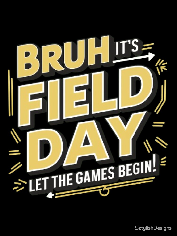 Bruh It’s Field Day Let The Games Begin Premium by SztylishDesigns