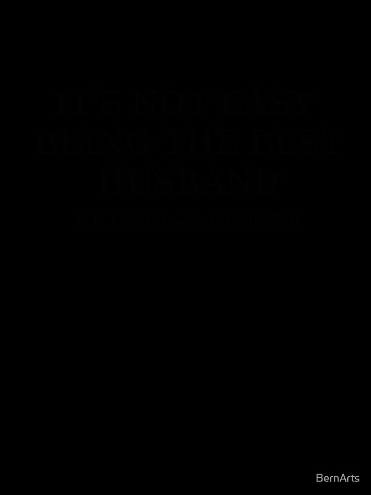 Not Easy to Be the Best Husband But Here I Am Nailing It Funny Husband Quote by BernArts