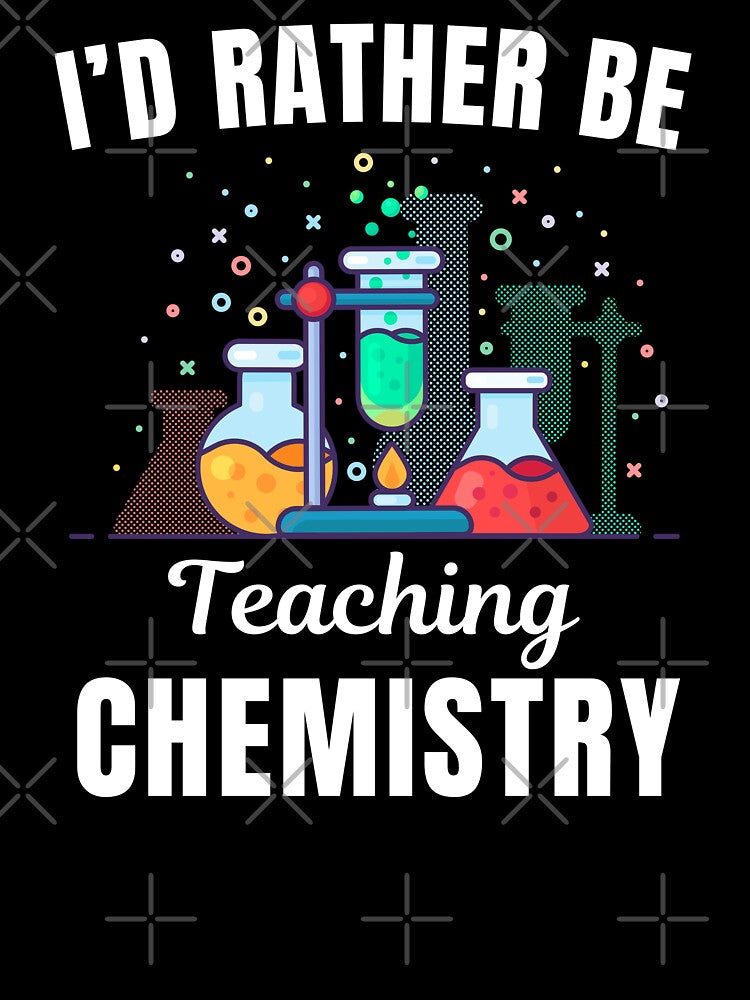 I'd rather be teaching chemistry, funny chemistry professor or school teacher quote or saying by NBSStore