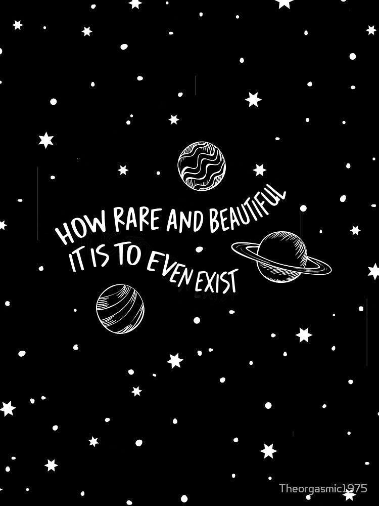 how rare and beautiful it is to even exist by Theorgasmic1975