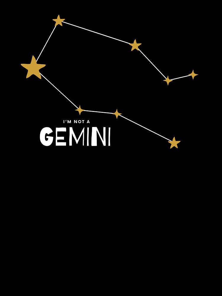 I'm not a Gemini [white line] by house of luna