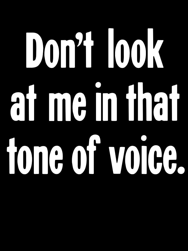 Don't Look At Me In That Tone Of Voice by Good-Looking Corpse