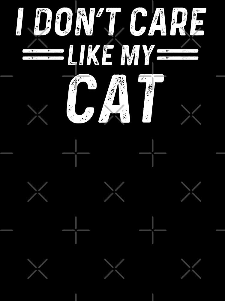 Cat Lover I Dont Care Like My Cat by champagnemoment